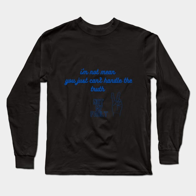 i'm not mean you just can't handle the truth Long Sleeve T-Shirt by sasha_design1